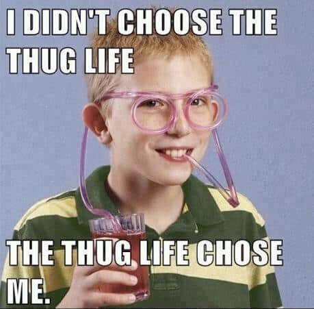 We-dont-get-to-choose-the-thug-life..jpg