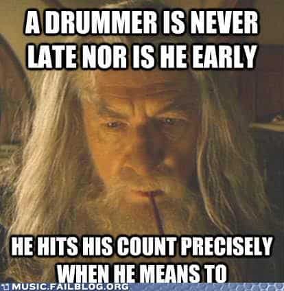 A Drummer Is Never Late Nor Is He Early