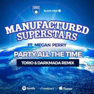 Manufactured Superstars Featuring Megan Perry - Party All The Time (Torio & Darkmada Remix)